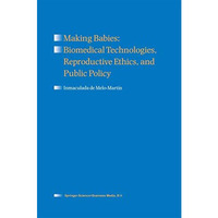 Making Babies: Biomedical Technologies, Reproductive Ethics, and Public Policy [Paperback]