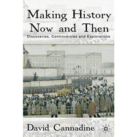 Making History Now and Then: Discoveries, Controversies and Explorations [Hardcover]