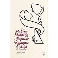 Making Meaning in Popular Romance Fiction: An Epistemology [Hardcover]