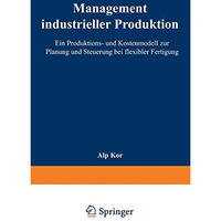 Management industrieller Produktion: Ein Produktions- und Kostenmodell zur Planu [Paperback]