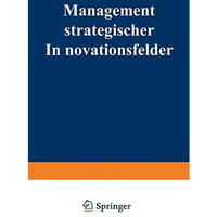 Management strategischer Innovationsfelder: Proze?basierte Integration markt- un [Paperback]