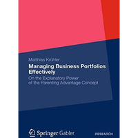 Managing Business Portfolios Effectively: On the Explanatory Power of the Parent [Paperback]