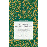 Managing Cultural Heritage: Ecomuseums, Community Governance, Social Accountabil [Hardcover]