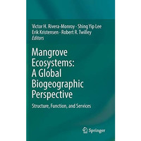 Mangrove Ecosystems: A Global Biogeographic Perspective: Structure, Function, an [Hardcover]