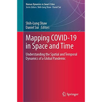 Mapping COVID-19 in Space and Time: Understanding the Spatial and Temporal Dynam [Hardcover]