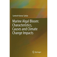 Marine Algal Bloom: Characteristics, Causes and Climate Change Impacts [Paperback]