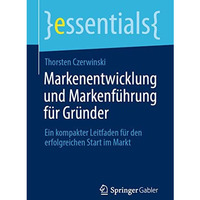 Markenentwicklung und Markenf?hrung f?r Gr?nder: Ein kompakter Leitfaden f?r den [Paperback]