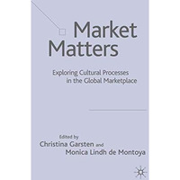 Market Matters: Exploring Cultural Processes in the Global Marketplace [Hardcover]