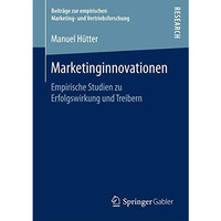 Marketinginnovationen: Empirische Studien zu Erfolgswirkung und Treibern [Paperback]