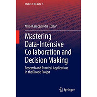 Mastering Data-Intensive Collaboration and Decision Making: Research and practic [Hardcover]