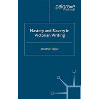 Mastery and Slavery in Victorian Writing [Paperback]