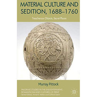 Material Culture and Sedition, 1688-1760: Treacherous Objects, Secret Places [Hardcover]