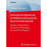 Mathematische Optimierung der Wahlkreiseinteilung f?r die Deutsche Bundestagswah [Paperback]