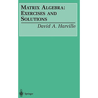 Matrix Algebra: Exercises and Solutions [Paperback]