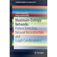 Maximum-Entropy Networks: Pattern Detection, Network Reconstruction and Graph Co [Paperback]