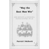 May the Best Man Win: Sport, Masculinity, and Nationalism in Great Britain and t [Hardcover]