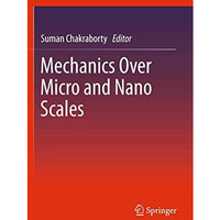 Mechanics Over Micro and Nano Scales [Hardcover]