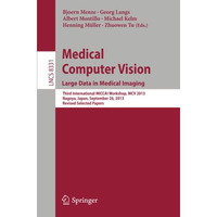 Medical Computer Vision. Large Data in Medical Imaging: Third International MICC [Paperback]