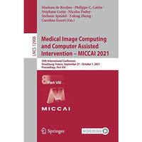 Medical Image Computing and Computer Assisted Intervention  MICCAI 2021: 24th I [Paperback]