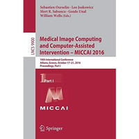 Medical Image Computing and Computer-Assisted Intervention   MICCAI 2016: 19th  [Paperback]