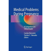 Medical Problems During Pregnancy: A Comprehensive Clinical Guide [Paperback]