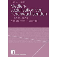 Mediensozialisation von Heranwachsenden: Dimensionen - Konstanten - Wandel [Paperback]