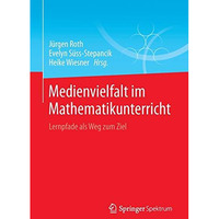 Medienvielfalt im Mathematikunterricht: Lernpfade als Weg zum Ziel [Paperback]