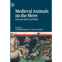 Medieval Animals on the Move: Between Body and Mind [Paperback]