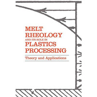 Melt Rheology and Its Role in Plastics Processing: Theory and Applications [Paperback]