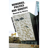 Memory, Politics and Identity: Haunted by History [Hardcover]