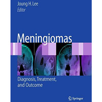 Meningiomas: Diagnosis, Treatment, and Outcome [Paperback]