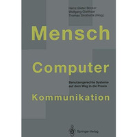 Mensch-Computer-Kommunikation: Benutzergerechte Systeme auf dem Weg in die Praxi [Paperback]