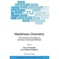 Metathesis Chemistry: From Nanostructure Design to Synthesis of Advanced Materia [Paperback]