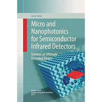 Micro and Nanophotonics for Semiconductor Infrared Detectors: Towards an Ultimat [Hardcover]