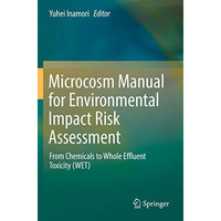 Microcosm Manual for Environmental Impact Risk Assessment: From Chemicals to Who [Paperback]