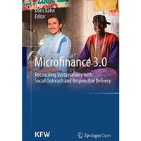 Microfinance 3.0: Reconciling Sustainability with Social Outreach and Responsibl [Paperback]