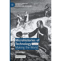 Microhistories of Technology: Making the World [Paperback]