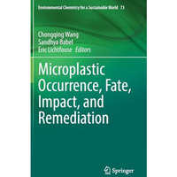 Microplastic Occurrence, Fate, Impact, and Remediation [Hardcover]