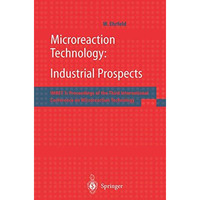 Microreaction Technology: Industrial Prospects: IMRET 3: Proceedings of the Thir [Paperback]