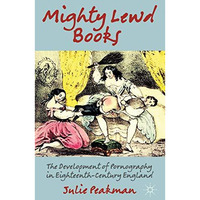 Mighty Lewd Books: The Development of Pornography in Eighteenth-Century England [Paperback]