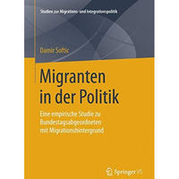 Migranten in der Politik: Eine empirische Studie zu Bundestagsabgeordneten mit M [Paperback]