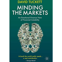 Minding the Markets: An Emotional Finance View of Financial Instability [Hardcover]