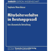 Mitarbeiterverhalten im Beratungsproze?: Eine ?konomische Betrachtung [Paperback]