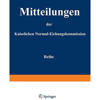 Mitteilungen der kaiserlichen Normal-Eichungskommission: 3. Reihe (Nr 1 bis 14) [Paperback]