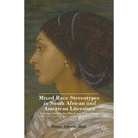 Mixed Race Stereotypes in South African and American Literature: Coloring Outsid [Hardcover]