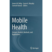 Mobile Health: Sensors, Analytic Methods, and Applications [Hardcover]