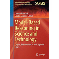 Model-Based Reasoning in Science and Technology: Logical, Epistemological, and C [Hardcover]