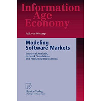 Modeling Software Markets: Empirical Analysis, Network Simulations, and Marketin [Paperback]