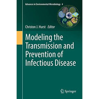 Modeling the Transmission and Prevention of Infectious Disease [Hardcover]