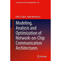 Modeling, Analysis and Optimization of Network-on-Chip Communication Architectur [Hardcover]